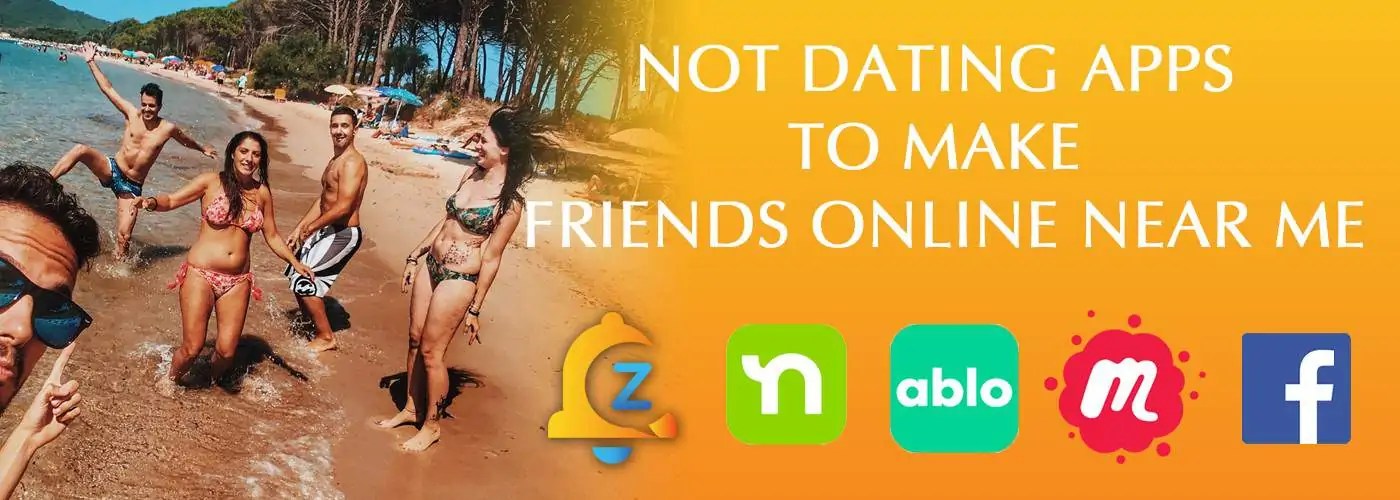 Not Dating Apps To Make Friends Online Near Me