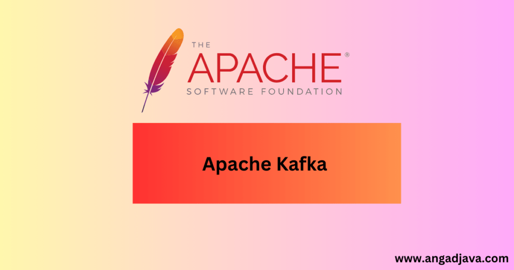 Getting Started with Kafka Installing Apache Kafka ANGADJAVA