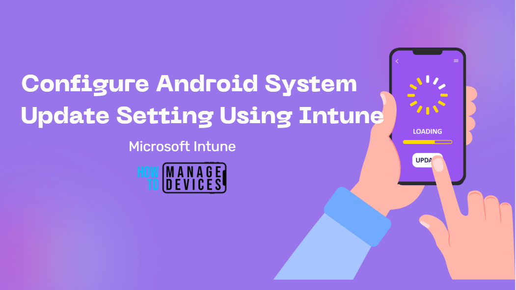 Configure Android System Update Setting Using Intune HTMD Blog