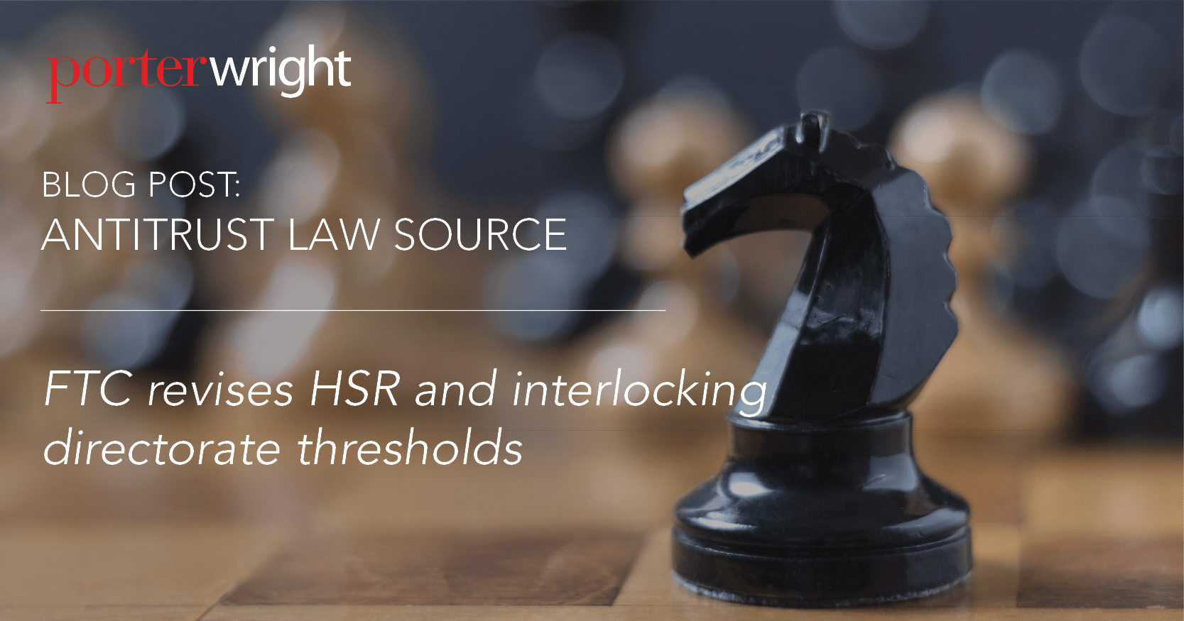 FTC revises HSR and interlocking directorate thresholds Antitrust Law