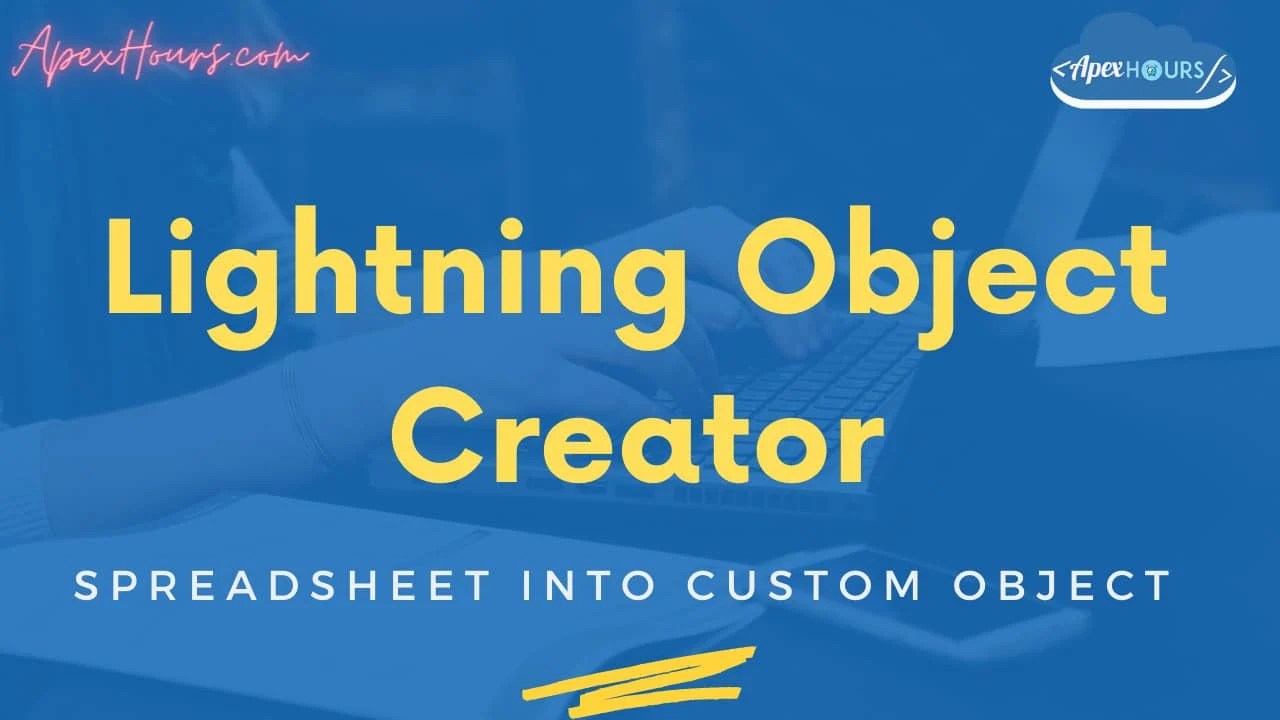 Lightning Object Creator Spreadsheet into Custom Object Apex Hours