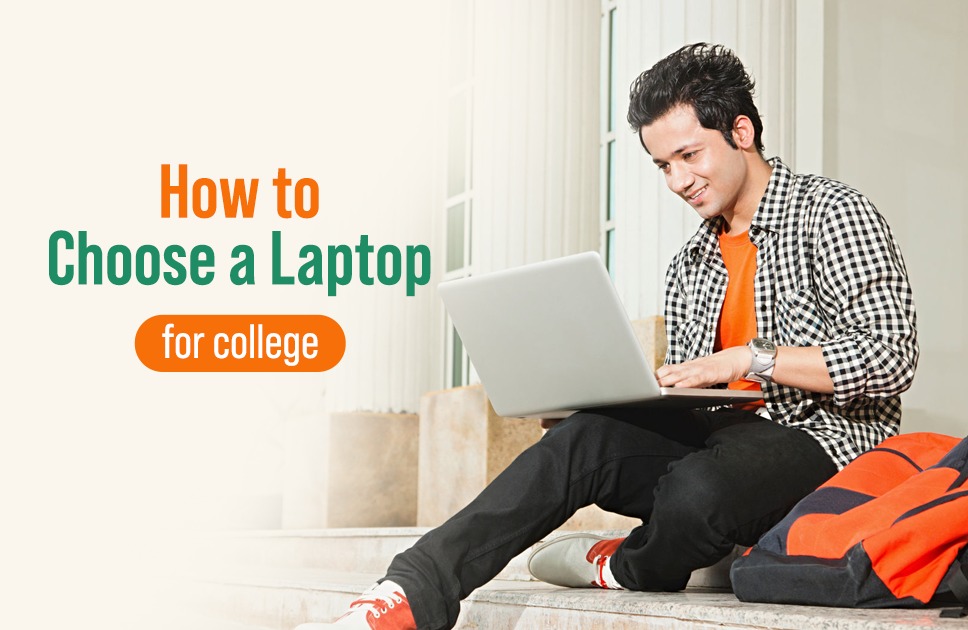 How to Choose A Laptop For College The Ultimate Guide