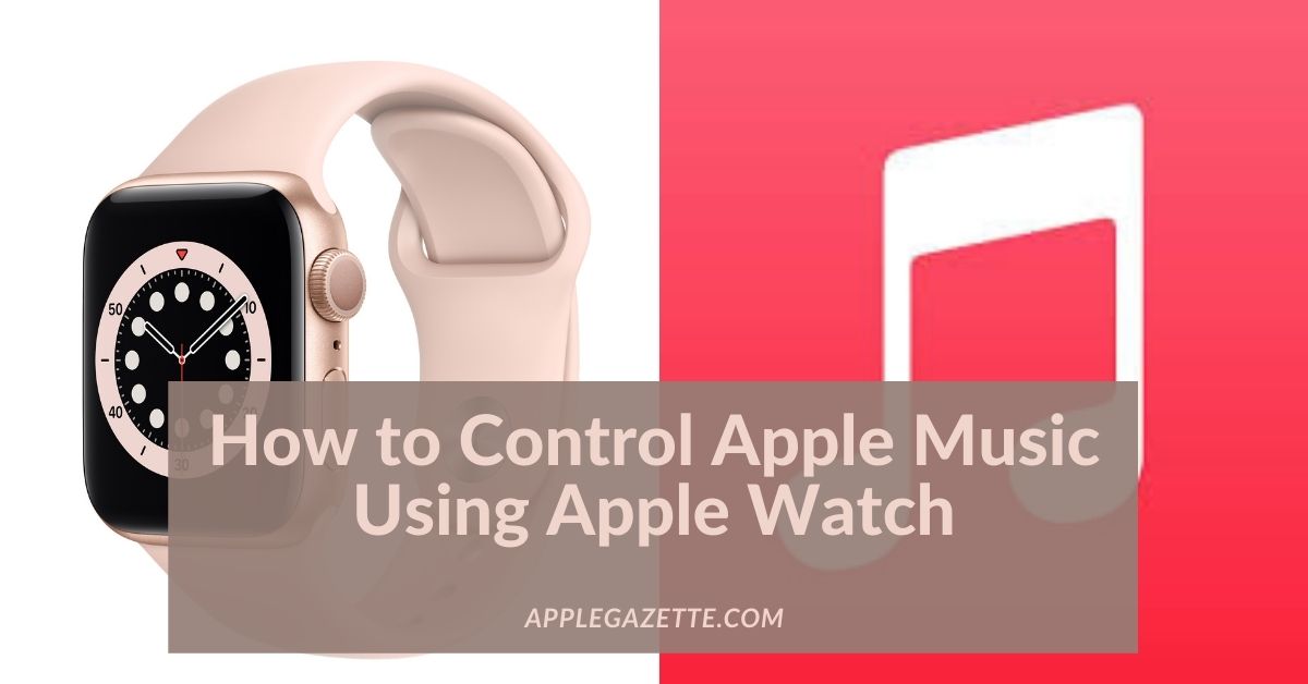 How to Control Apple Music Using Apple Watch Apple Gazette