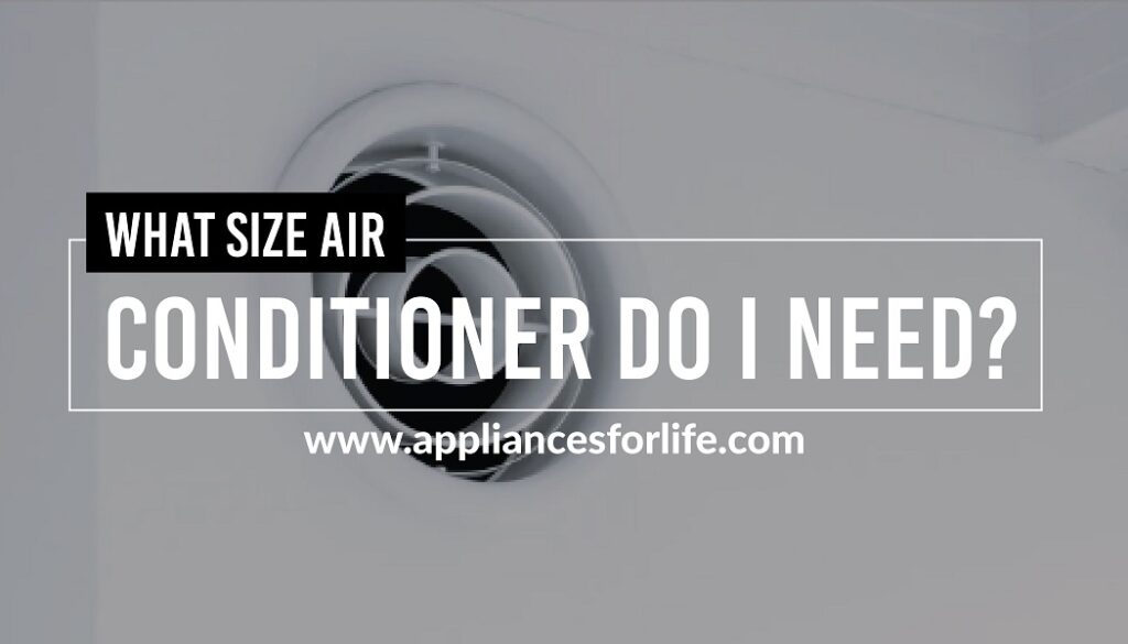 What Size Air Conditioner Do I Need? Appliances For Life