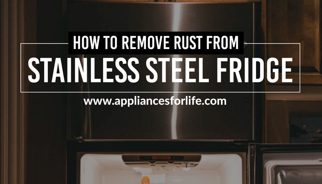 How to Remove Rust from Stainless Steel Fridge Appliances For Life
