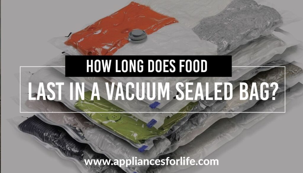 How Long Does Food Last in a Vacuum Sealed Bag Appliances For Life