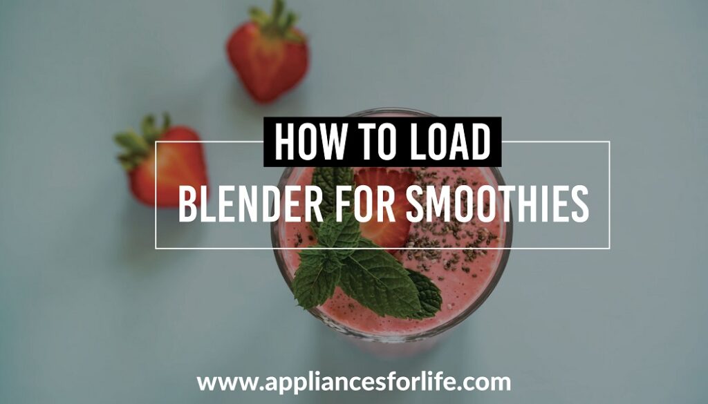 How to Load Blenders For Smoothies Appliances For Life