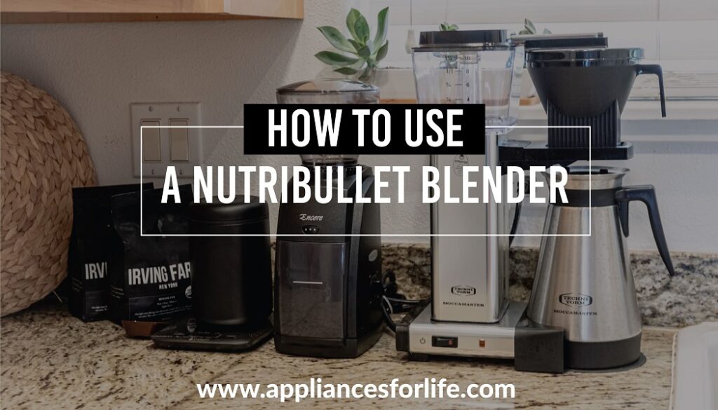 How to Use a Nutribullet Blender Appliances For Life