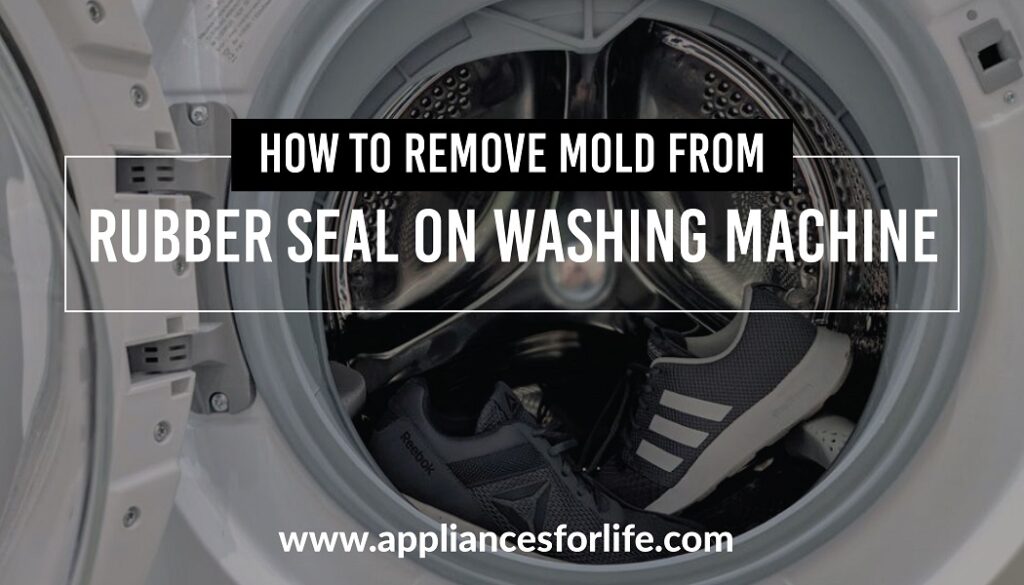 How to remove mold from rubber seal on washing machine Appliances For