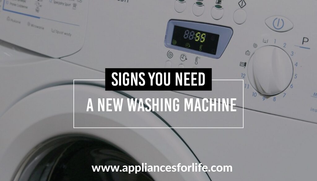 9 Signs You Need a New Washing Machine Appliances For Life
