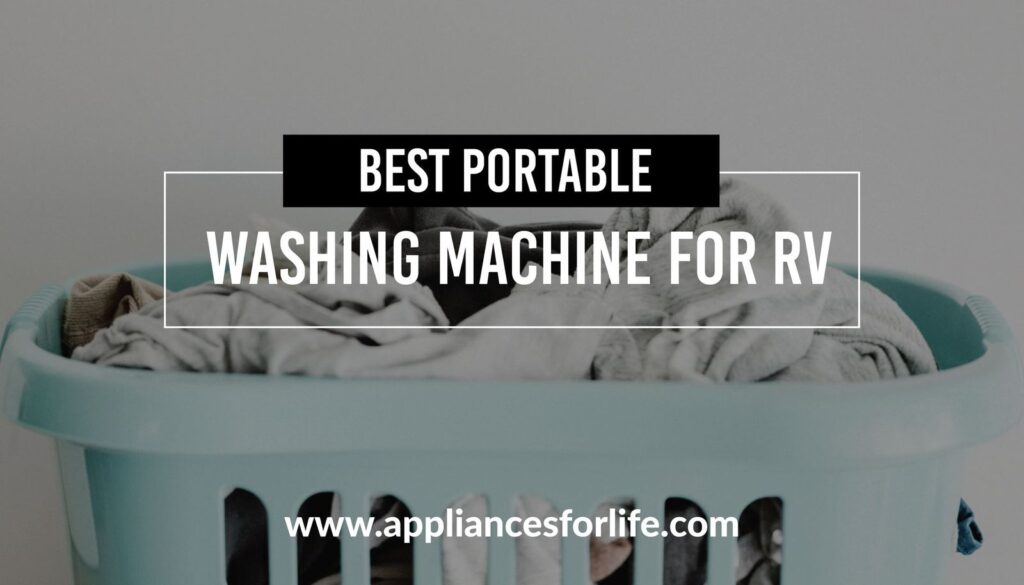 Top 6 Best Portable Washing Machines For RV Appliances For Life