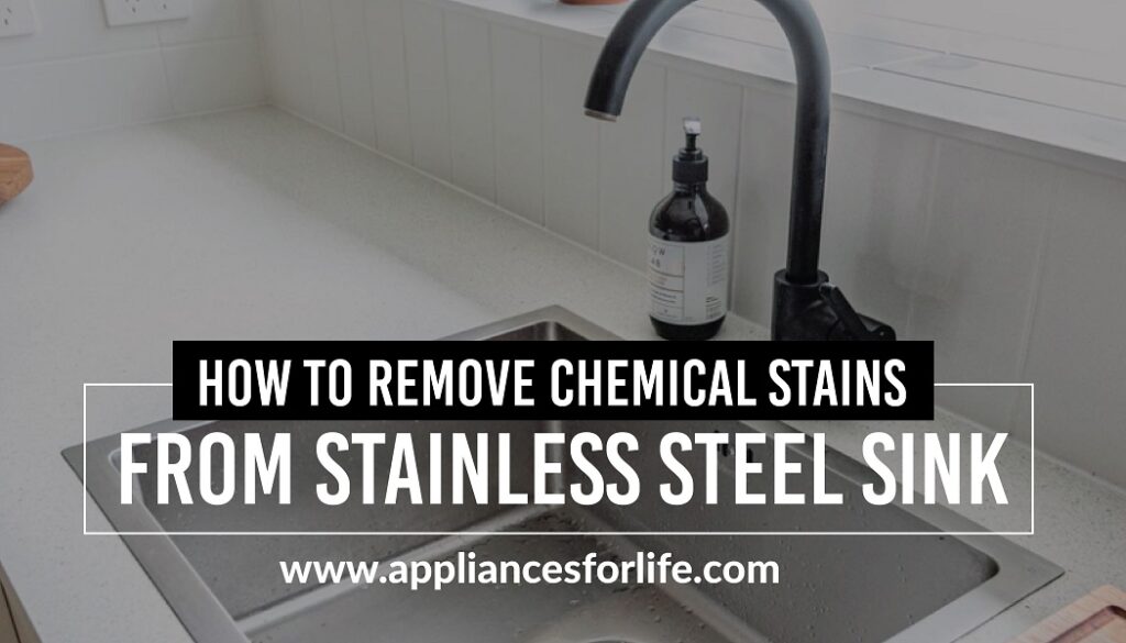 HOW TO REMOVE CHEMICAL STAINS FROM STAINLESS STEEL SINK Appliances For Life