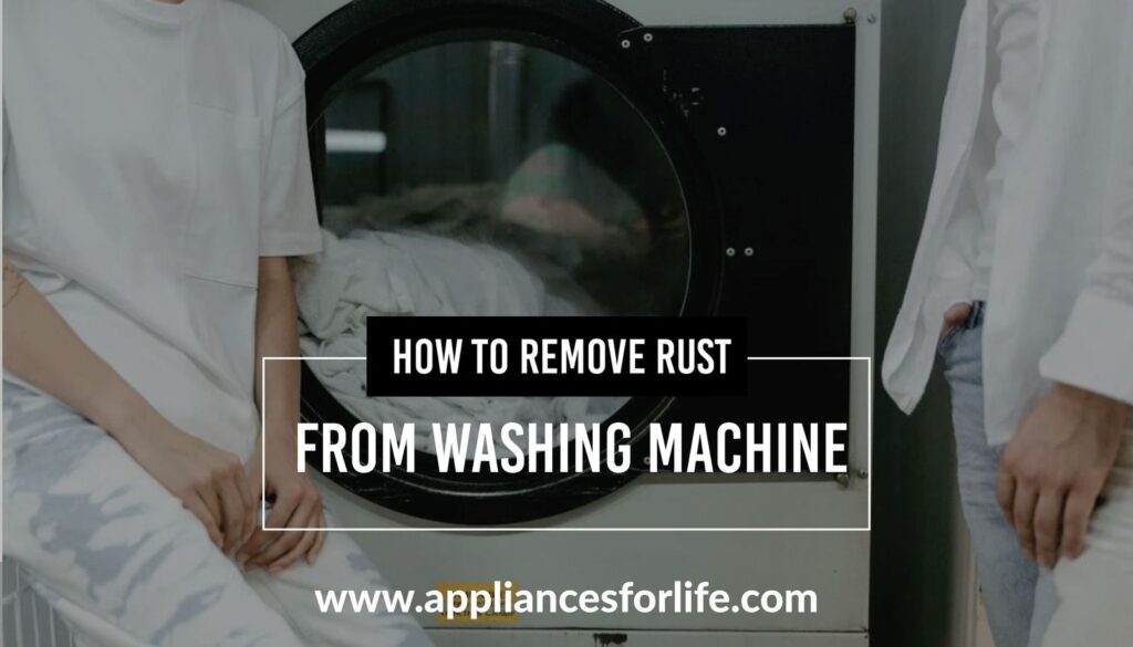 How to Remove Rust From Washing Machine Appliances For Life
