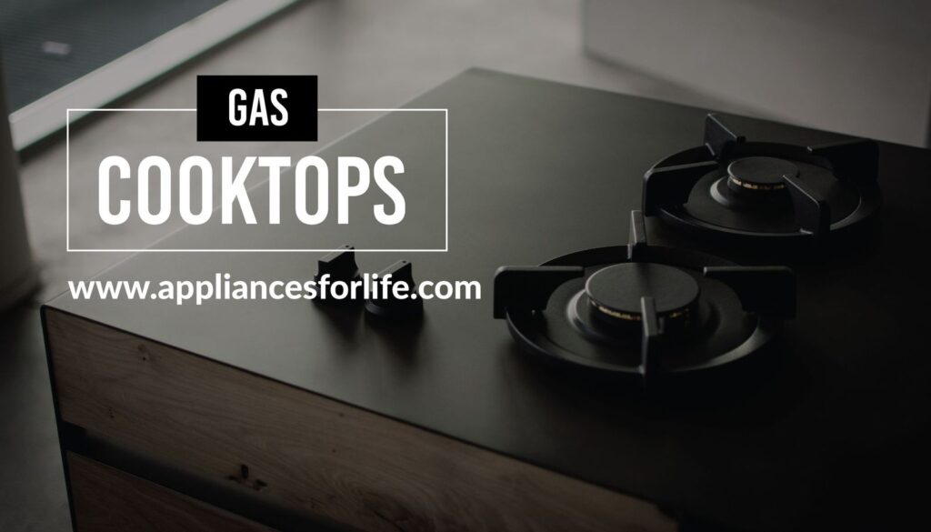 Reliable and Safe Gas Cook Tops Appliances for Life