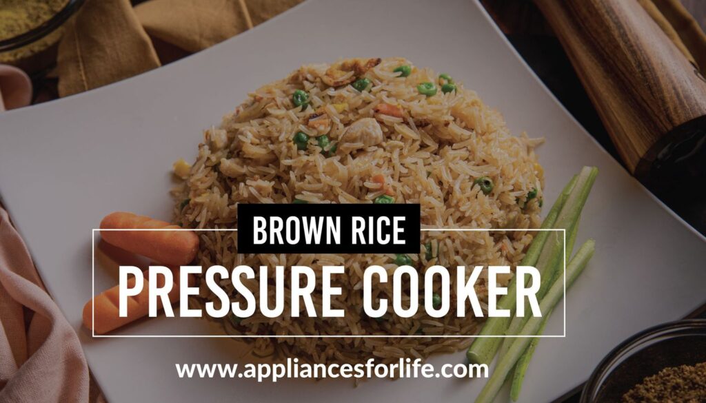 How to Cook Brown Rice in a Pressure Cooker? Appliances for Life