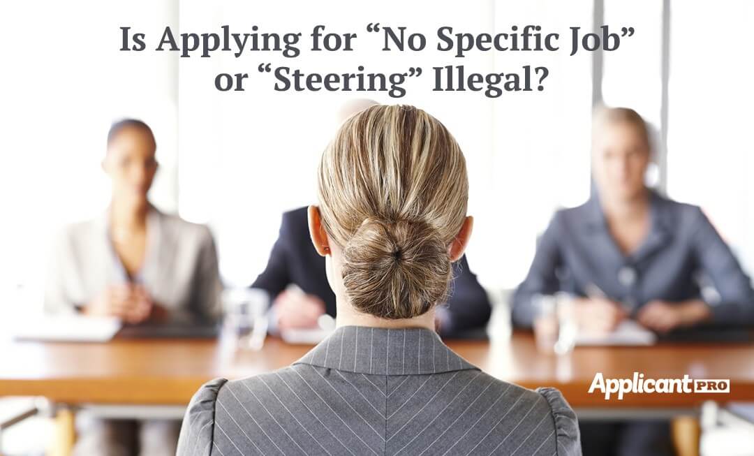 Is Applying for “No Specific Job” or “Steering” Illegal? ApplicantPro