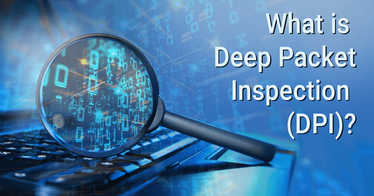 What is Deep Packet Inspection (DPI)? Apposite Technologies