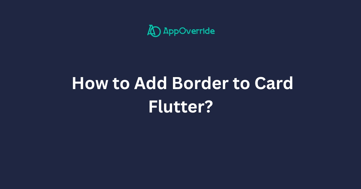 How to Add Border to Card in Flutter? AppOverride