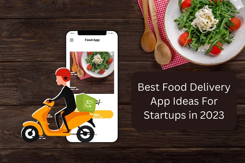 10 Best Food Delivery App Ideas For Startups in 2024