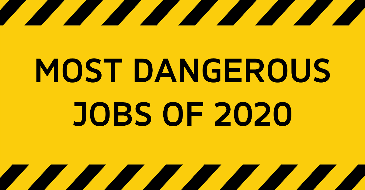 The Top 10 Most Dangerous & Hazardous Jobs in 2020