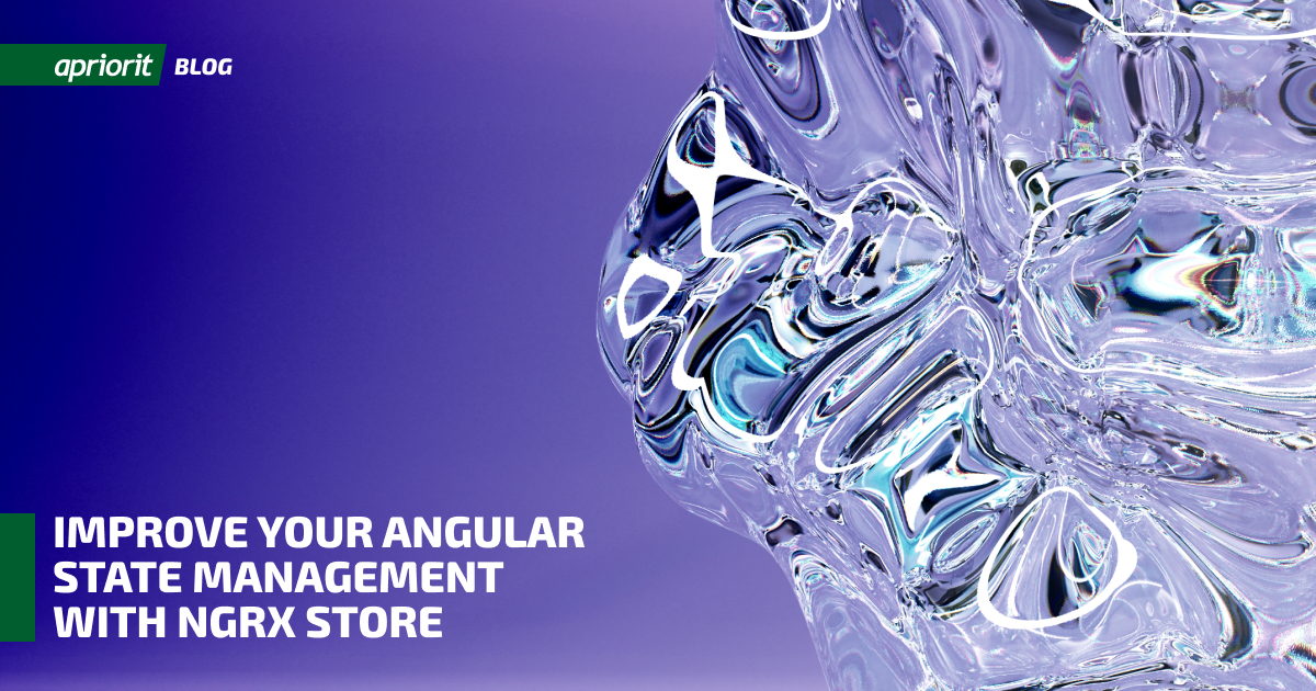 Angular State Management with NgRx Benefits & Example Apriorit