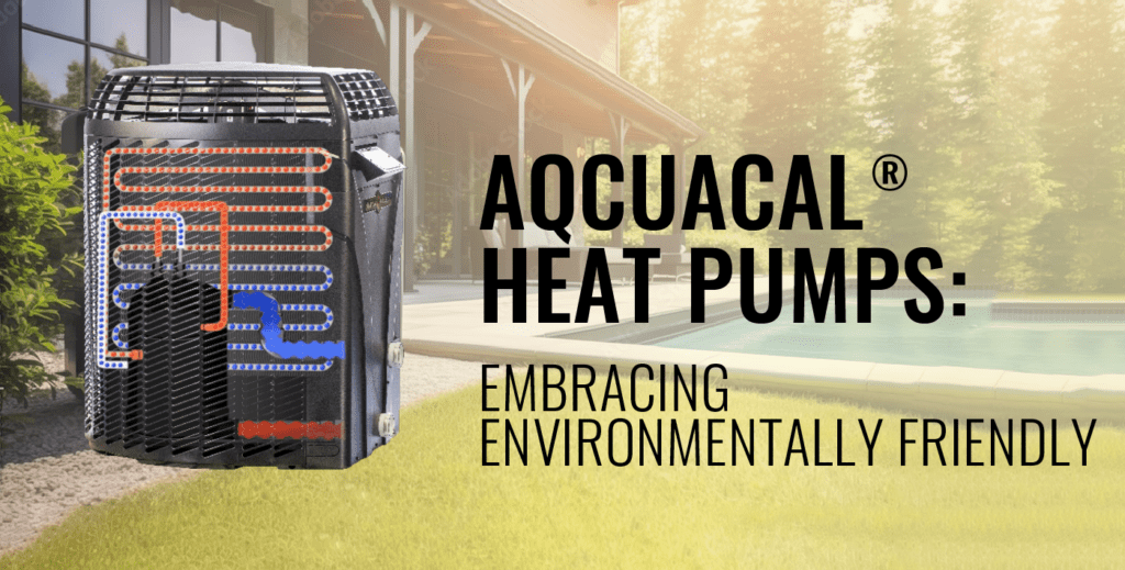 AquaCal® Heat Pumps Embracing Environmentally Friendly. AquaCal site