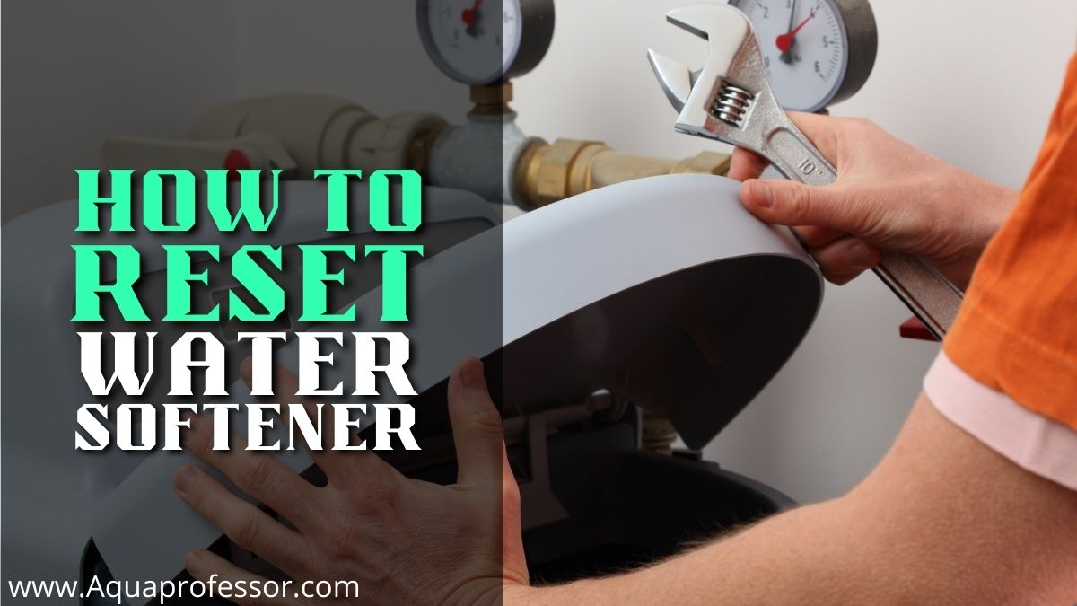 How to Reset Water Softener: Actionable Guide (2024)