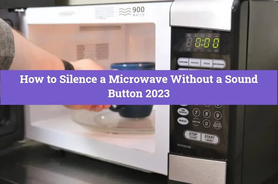 How to Silence a Microwave without a Sound Button The Ultimate Guide