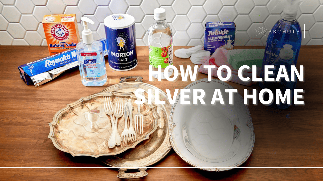 A Comprehensive Guide on How to Clean Silver at Home Archute