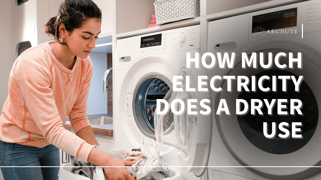 A Guide on How Much Electricity Does a Dryer Use Archute