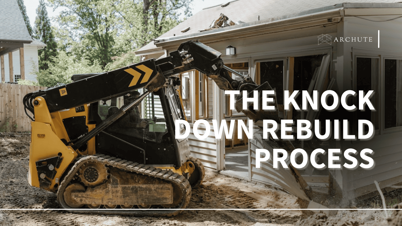 The Knock Down Rebuild Process What Does It Entail? Archute