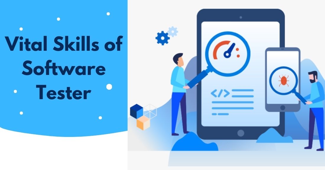 Some Vital Skills To Be Possessed By A Software Tester Latest