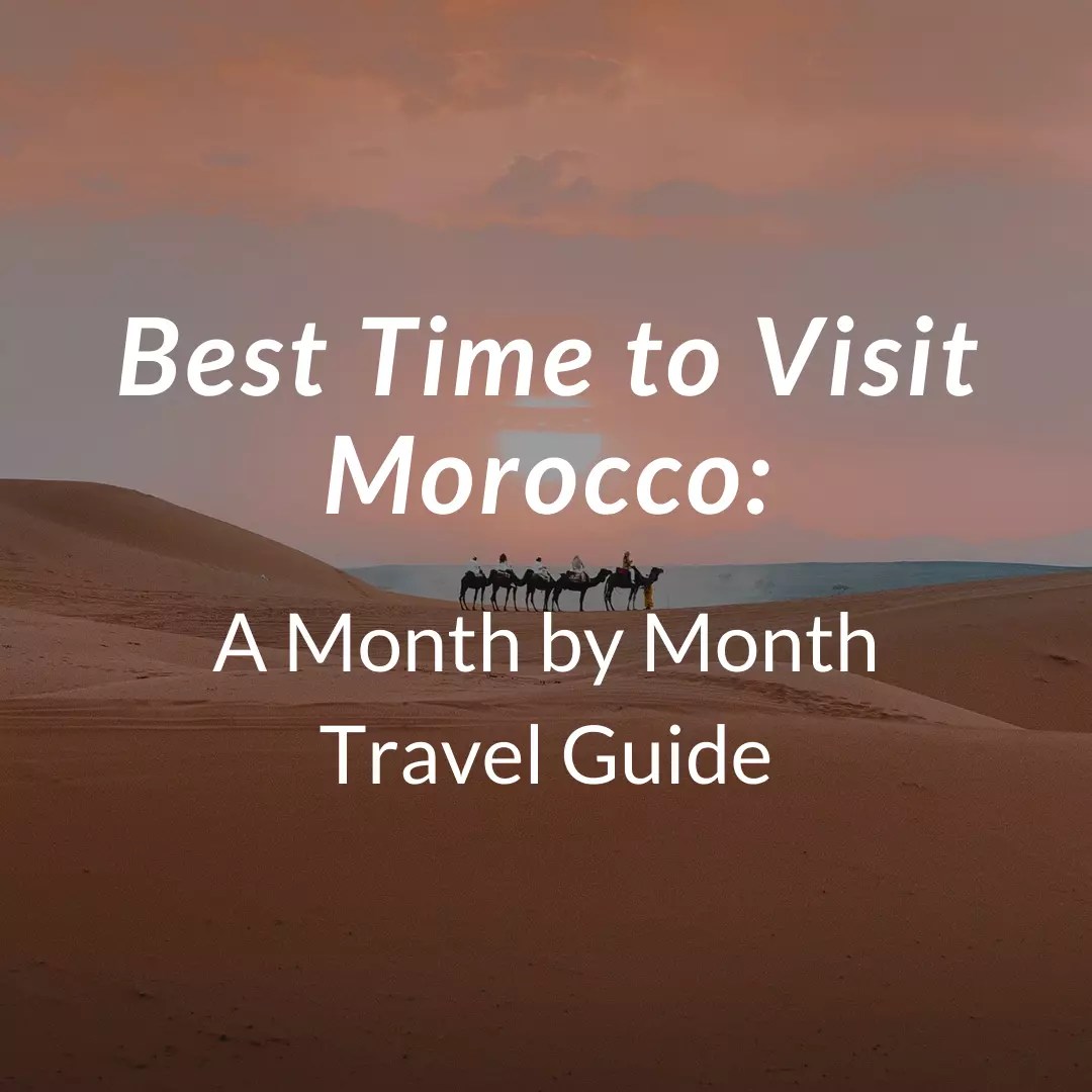 Best Time to Visit Morocco A Month by Month Travel Guide Arhhal