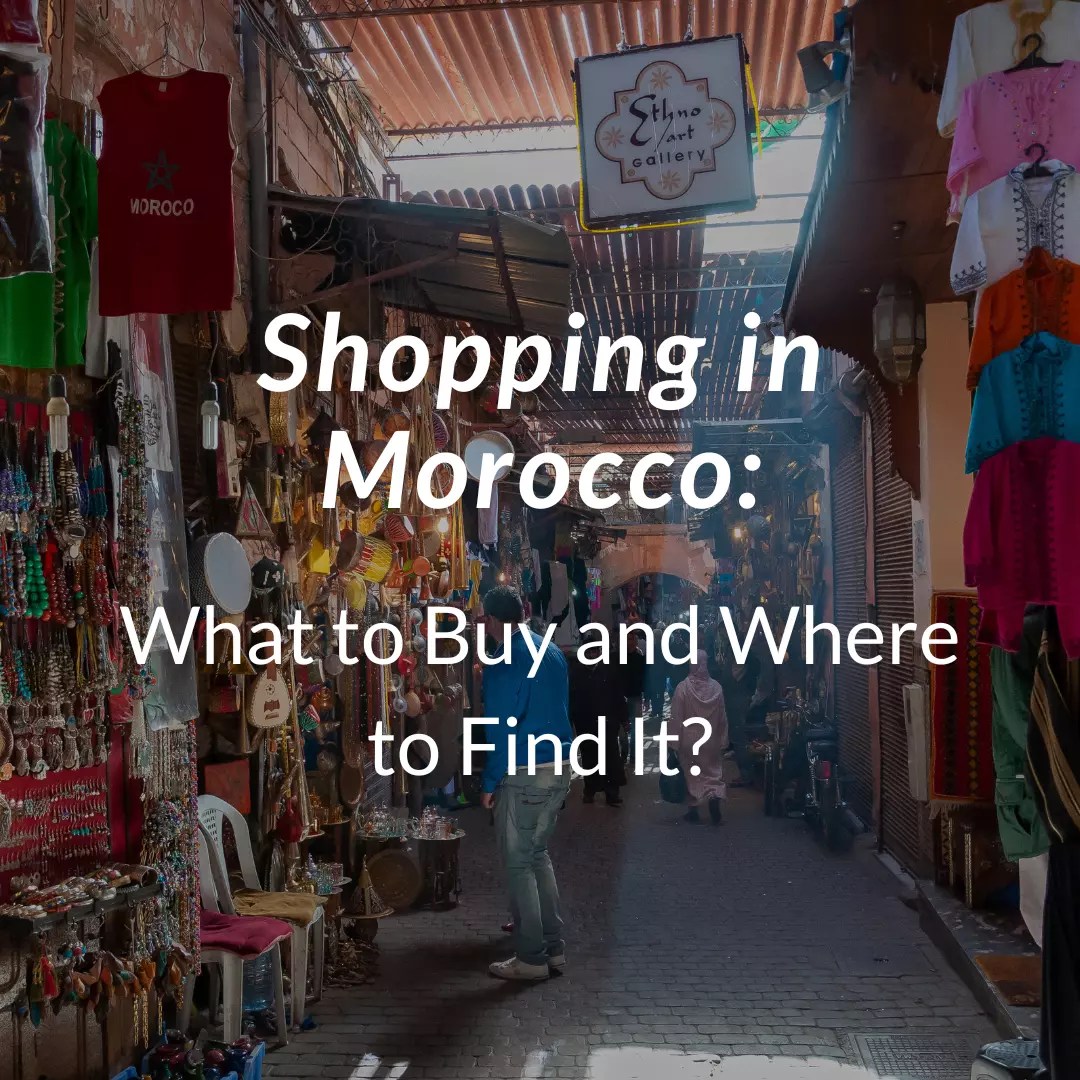 Shopping in Morocco What to Buy and Where to Find It? Arhhal