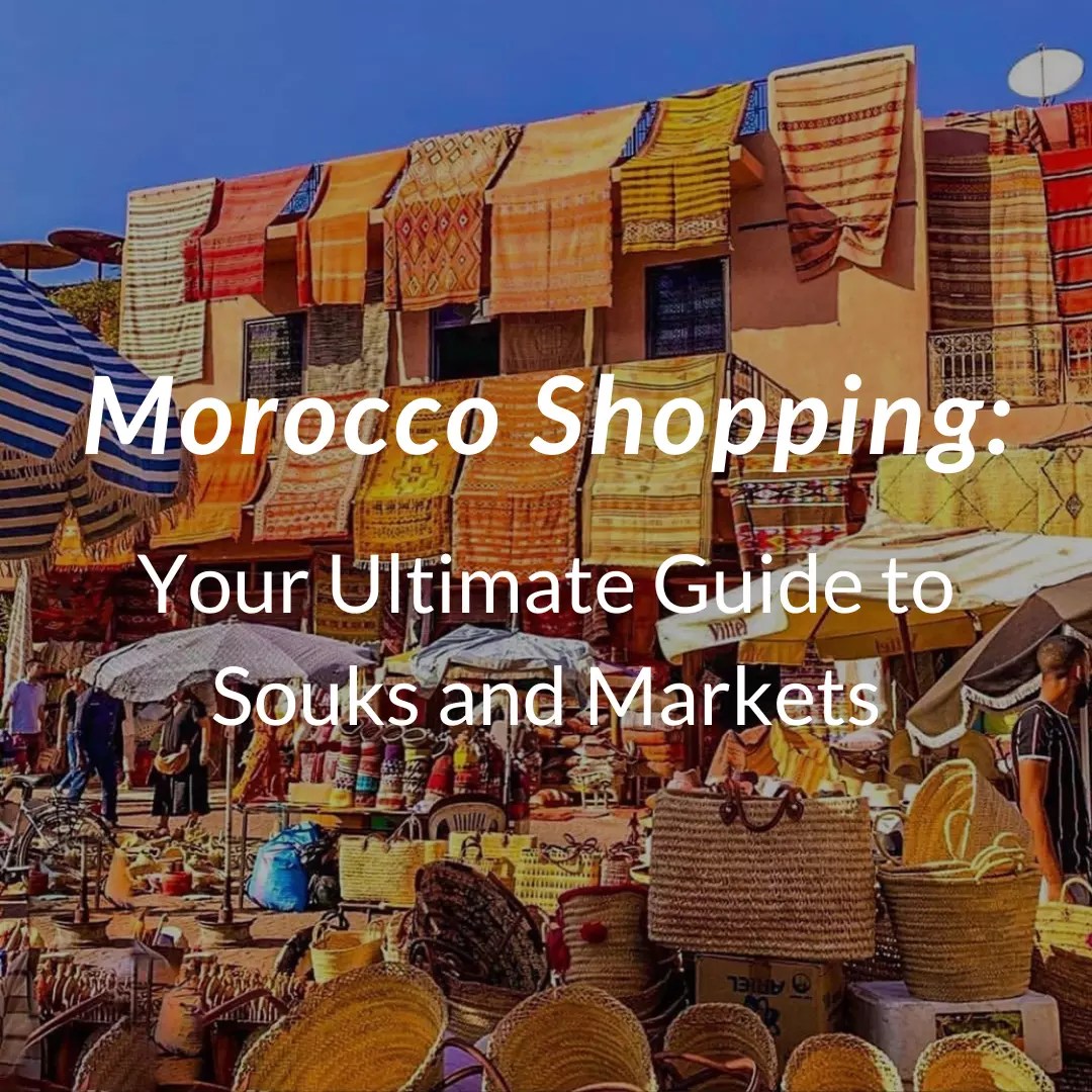 Morocco Shopping Your Ultimate Guide to Souks and Markets Arhhal Private Morocco Tours