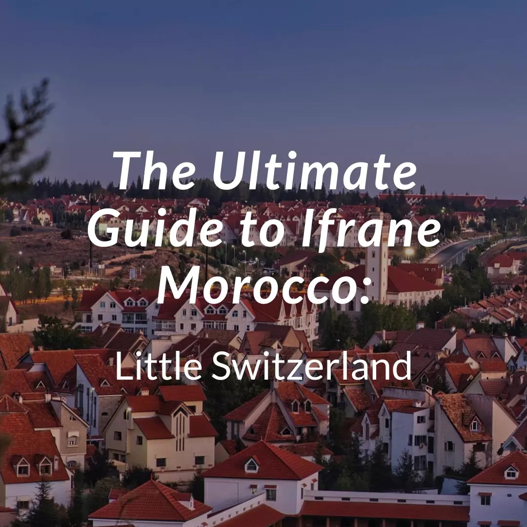 The Ultimate Guide to Ifrane Morocco Little Switzerland Arhhal