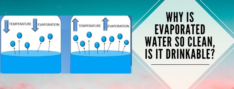 Why is Evaporated Water so Clean, Is it Drinkable?
