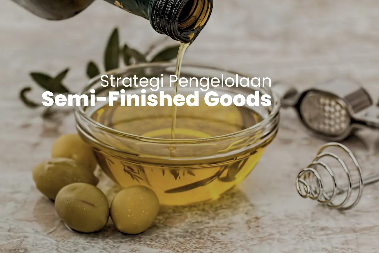 Semi Finished Goods adalah Arti, Peran Penting, Contoh