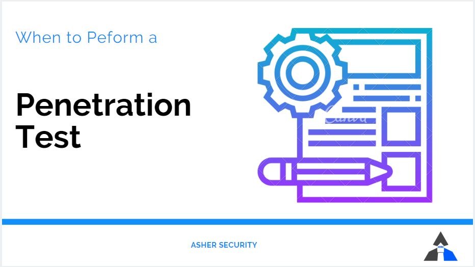 When to Pen Test an Application? Cybersecurity Consulting Asher
