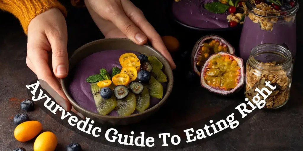 Best Ayurvedic Guide To Eating Right Ashpveda