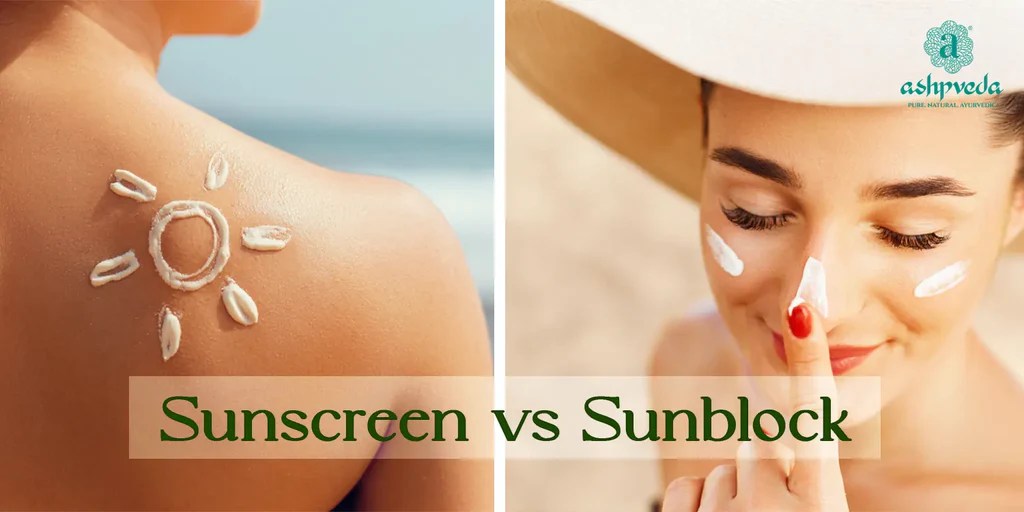 Sunscreen vs Sunblock Differences And How To Choose Ashpveda
