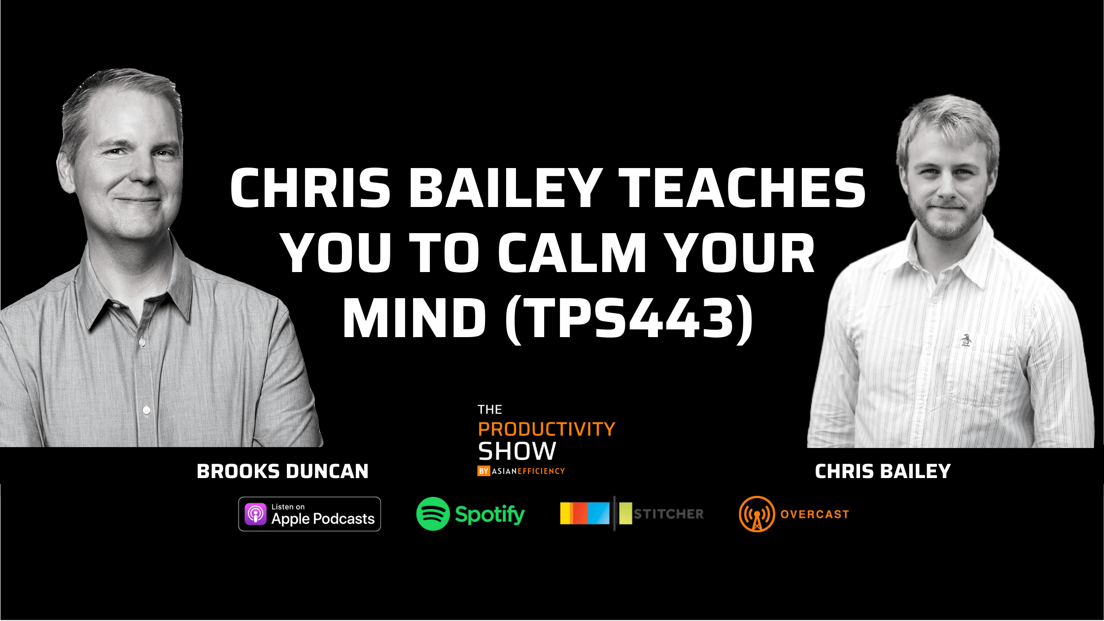 Chris Bailey Teaches You To Calm Your Mind (TPS443) Asian Efficiency
