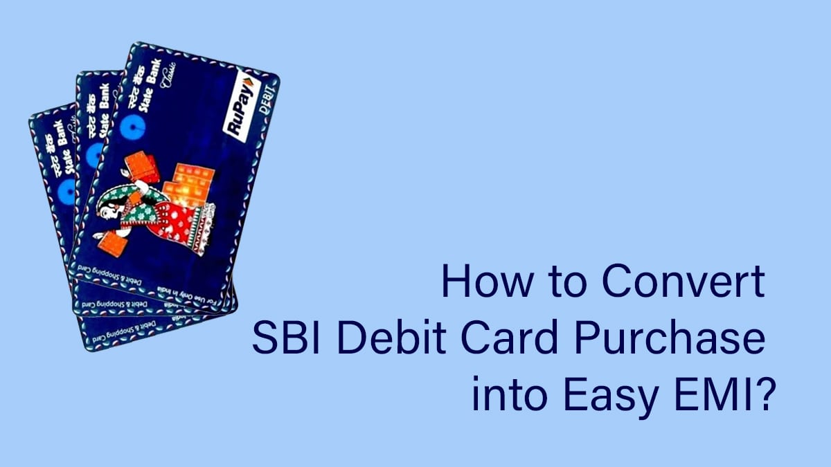 How to Convert SBI Debit Card Purchase into Easy EMI?