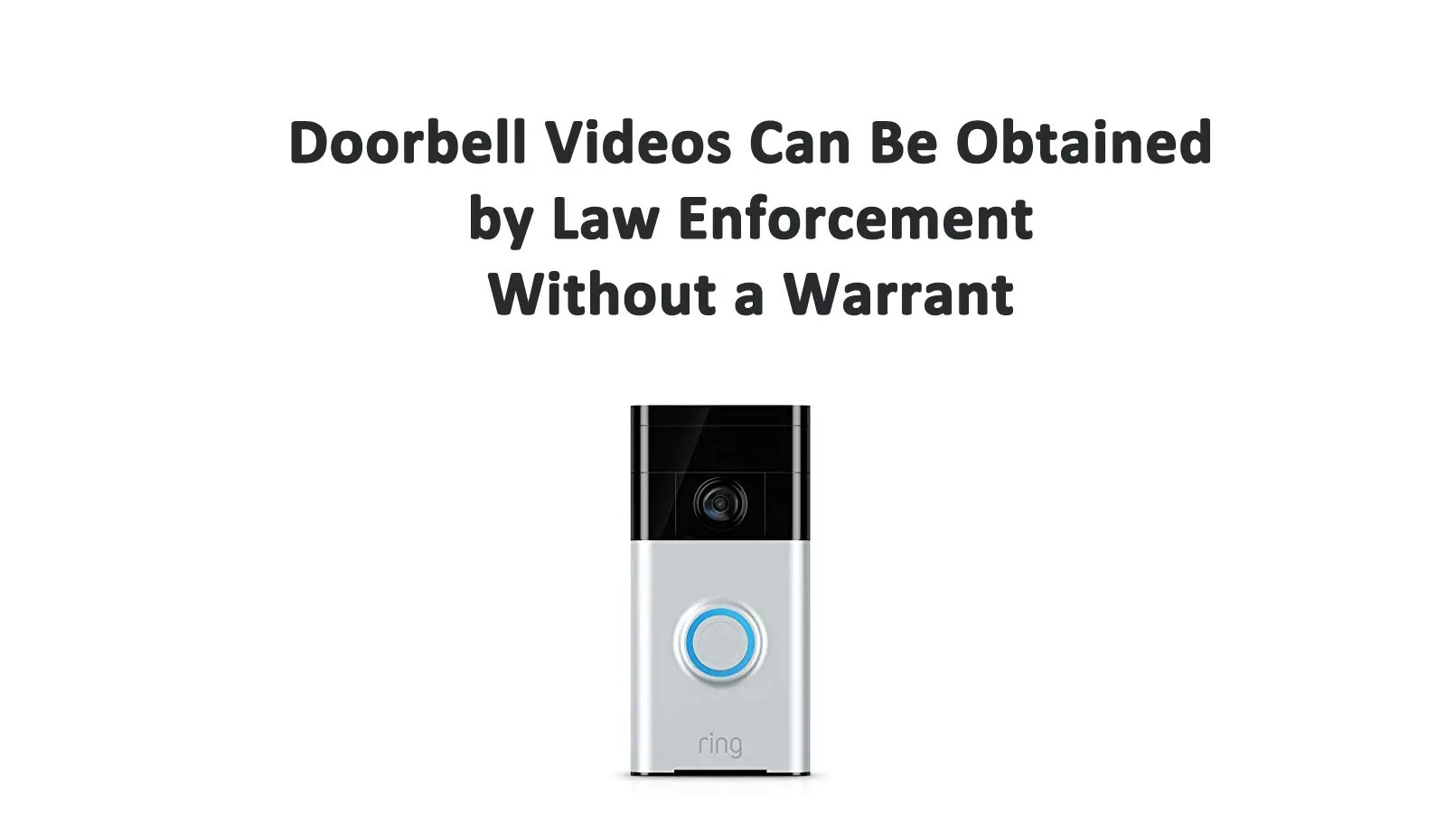 How Ring Doorbell Videos Are Obtained by Law Enforcement Without a
