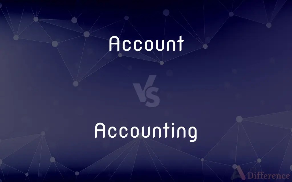 Account vs. Accounting — What’s the Difference?