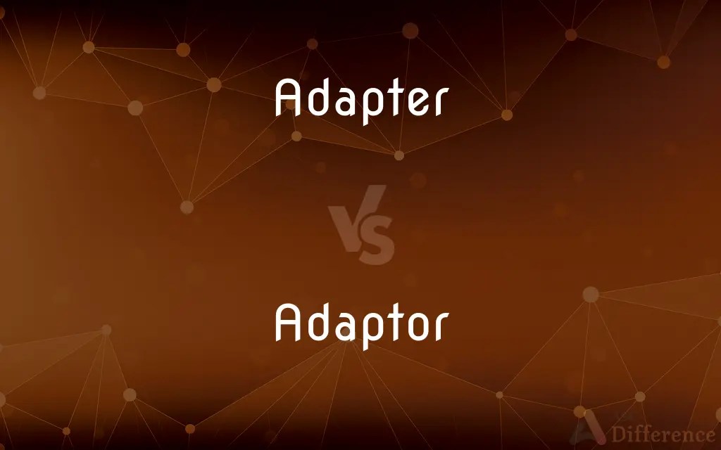 Adapter vs. Adaptor — What’s the Difference?