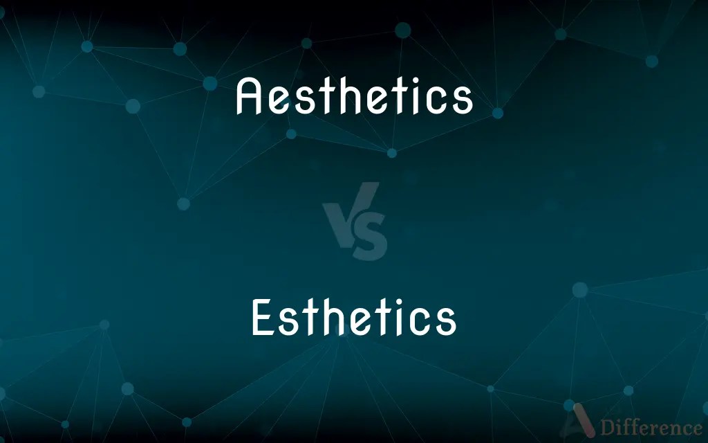 Aesthetics vs. Esthetics — What’s the Difference?