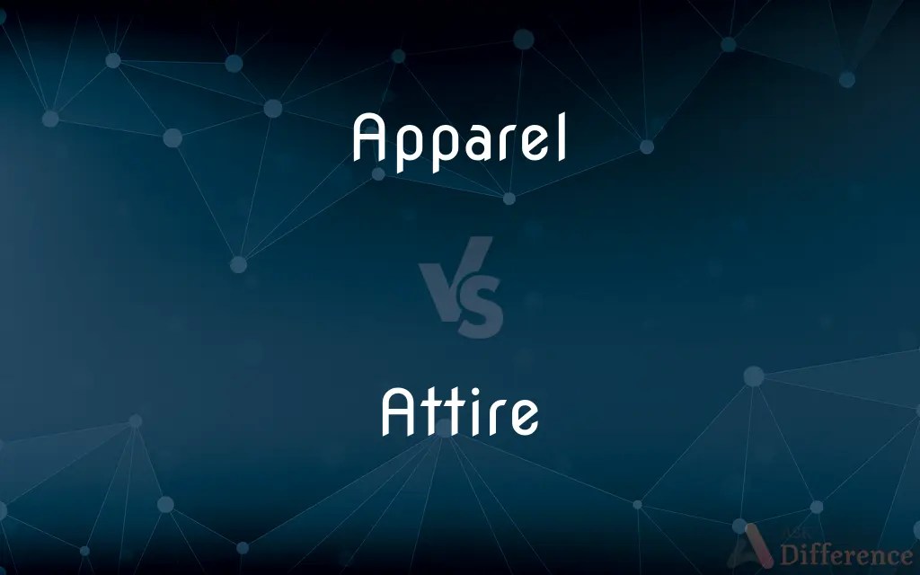 Apparel vs. Attire — What’s the Difference?