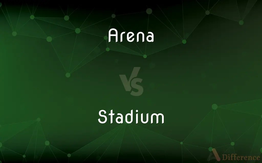 Arena vs. Stadium — What’s the Difference?