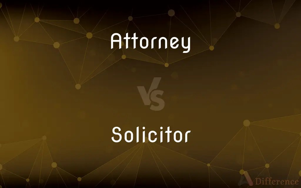 Attorney vs. Solicitor — What’s the Difference?